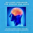[German] - Heilende Gedanken für Körper und Seele (Selbstheilungskräfte stärken): Das revolutionäre  Audiobook