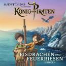 [German] - Santiano präsentiert König der Piraten - Eisdrachen und Feuerriesen (Episode 4) Audiobook