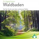 Waldbaden: Auf der Suche nach dem verlorenen Selbst Audiobook
