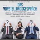 Das Vorstellungsgespräch: Lerne alles Wichtige rund ums perfekte Vorstellungsgespräch und überzeuge  Audiobook