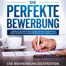 Die perfekte Bewerbung: Lerne alles wichtige rund um das anfertigen eines perfekten Anschreibens und Audiobook