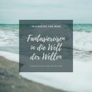 Traumreise ans Meer: Meditative Fantasiereisen in die Welt der Wellen: Achtsam sein, zur Ruhe kommen Audiobook