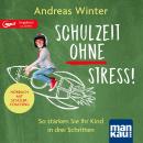 Schulzeit ohne Stress! Hörbuch mit Schülercoaching: So stärken Sie Ihr Kind in drei Schritten Audiobook