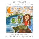 Jule träumt vom verlorenen Ring: Eine traumhaft schöne Gute-Nacht-Geschichte Audiobook