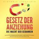 [German] - Gesetz der Anziehung - Die Macht der Gedanken: Wie Sie mit Hilfe von Manifestierung die Ziele erreichen, von denen Sie schon immer geträumt haben! Mehr Erfolg, Glück & Liebe mit dem Resonanz Prinzip Audiobook