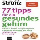 77 Tipps für ein gesundes Gehirn: Schneller denken, weniger vergessen, Krankheiten vorbeugen - So bl Audiobook