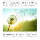 Mit Selbsthypnose aus der Schüchternheit: Das Premium-Hypnose-Bundle: So befreien Sie sich in 15 Tag Audiobook