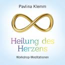 HEILUNG DES HERZENS: Workshop-Meditationen Audiobook