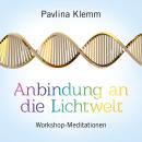 ANBINDUNG AN DIE LICHTWELT: Workshop-Meditationen Audiobook