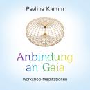 ANBINDUNG AN GAIA: Workshop-Meditationen Audiobook