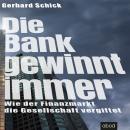 Die Bank gewinnt immer: Wie der Finanzmarkt die Gesellschaft vergiftet Audiobook