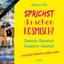 Sprichst du schon kosmisch?: Deutsch - Kosmisch, Kosmisch - Deutsch ...Und deine Wünsche werden wahr Audiobook