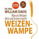 Weizenwampe: Warum Weizen dick und krank macht Audiobook