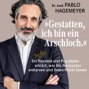 'Gestatten, ich bin ein Arschloch.': Ein netter Narzisst und Psychiater erklärt, wie Sie Narzissten  Audiobook