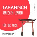 Japanisch sprechen lernen für die Reise (Intensivkurs) Audiobook