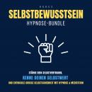 Hypnose-Bundle: Hohes Selbstbewusstsein: Stärke dein Selbstvertrauen, kenne deinen Selbstwert, entwi Audiobook