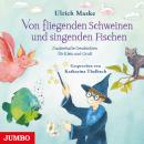 Von fliegenden Schweinen und singenden Fischen. Zauberhafte Geschichten für Klein und Groß. Audiobook