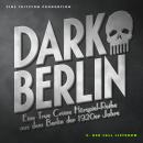 Dark Berlin Eine True Crime Hörspiel-Reihe aus dem Berlin der 1920er Jahre - 3. Fall: 3. Der Fall Li Audiobook