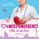 [German] - Antonia Rothe-Liermann: Miss Emergency - Hilfe, ich bin Arzt Audiobook