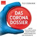 Das Corona-Dossier: Unter falscher Flagge gegen Freiheit, Menschenrechte und Demokratie Audiobook