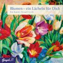 [German] - Blumen - ein Lächeln für Dich: Ein bunter Strauß Lyrik Audiobook