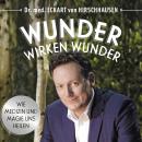 [German] - Wunder wirken Wunder: Wie Medizin und Magie uns heilen Audiobook