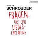 [German] - Frauen. Fast eine Liebeserklärung: Frauen verstehen in 160 Minuten Audiobook