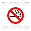 Non-fumeur grâce à l'hypnose : la méthode pour abandonner définitivement la cigarette: Le programme  Audiobook