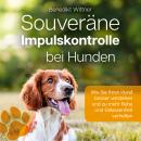 Souveräne Impulskontrolle bei Hunden: Wie Sie Ihren Hund besser verstehen und zu mehr Ruhe und Gelas Audiobook