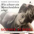 Sophie Scholl. Wie schwer ein Menschenleben wiegt: Eine Biografie Audiobook