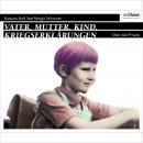 [German] - Vater. Mutter. Kind. Kriegserklärungen - Über das Private (Ungekürzt) Audiobook