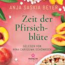 [German] - Zeit der Pfirsichblüte: Von Bestsellerautorin Anja Saskia Beyer um die Liebe, ein berührendes Geheimnis und die beste Freundin der Welt Audiobook
