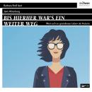 [German] - Bis hierher war`s ein weiter Weg - Mein ach so grandioses Leben als Autorin (Ungekürzt) Audiobook