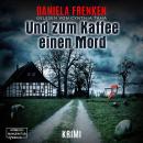 [German] - Und zum Kaffee einen Mord - Kathi Wällmann Krimi, Band 1 (ungekürzt) Audiobook