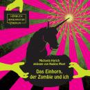 Das Einhorn, der Zombie und ich (ungekürzt) Audiobook