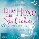 Magie und Liebe - Eine Hexe zum Verlieben, Band 1 (ungekürzt) Audiobook