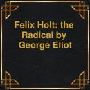 Felix Holt: the Radical (Unabridged) Audiobook