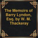 The Memoirs of Barry Lyndon, Esq. (Unabridged) Audiobook
