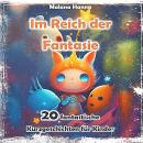 [German] - Im Reich der Fantasie - 20 fantastische Kurzgeschichten für Kinder (ungekürzt) Audiobook