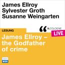 [German] - James Ellroy - The Godfather of crime - lit.COLOGNE live (ungekürzt) Audiobook