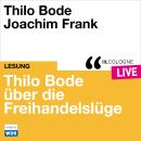 [German] - Thilo Bode über die Freihandelslüge - lit.COLOGNE live (ungekürzt) Audiobook