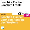 [German] - Joschka Fischer über den Abstieg des Westens - lit.COLOGNE live (ungekürzt) Audiobook