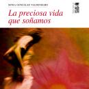 [Spanish] - La preciosa vida que soñamos (Completo) Audiobook