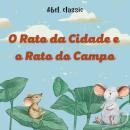[Portuguese] - Abel Classics, O Rato da Cidade e o Rato do Campo Audiobook