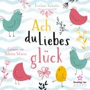 [German] - Ach du Liebesglück (ungekürzt) Audiobook