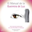 [Spanish] - El Manual de la Guerrera de Luz - Una Inspiración Potente para una Nueva Femininidad en  Audiobook
