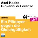 [German] - Plädoyer gegen die Gleichgültigkeit - lit.COLOGNE live (ungekürzt) Audiobook