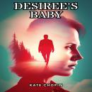 Desiree's Baby (Unabridged), Kate Chopin