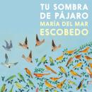 [Spanish] - Tu sombra de pájaro (Completo) Audiobook