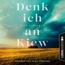 [German] - Denk ich an Kiew (Ungekürzt) Audiobook